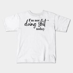 lazy day I'm not doing shit today Kids T-Shirt